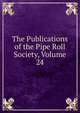 The Publications of the Pipe Roll Society, Volume 24, 