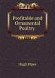 Profitable and Ornamental Poultry ., Hugh Piper 