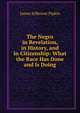 The Negro in Revelation, in History, and in Citizenship: What the Race Has Done and Is Doing, James Jefferson Pipkin 