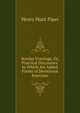 Sunday Evenings, Or, Practical Discourses. to Which Are Added Forms of Devotional Exercises, Henry Hunt Piper 