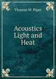 Acoustics Light and Heat, Thomas W. Piper 