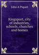 Kingsport, city of industries, schools, churches and homes, John A Piquet 