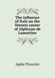 The influence of Italy on the literary career of Alphonse de Lamartine, Agide Pirazzini 