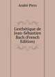L'esth?tique de Jean-S?bastien Bach (French Edition), Andre? Pirro 