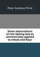 Some observations on the baking test as commercially applied to wheat and flour, Peter Gustave Pirrie 
