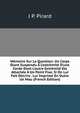 M?moire Sur La Question: Un Corps ?tant Suspendu ? L'extr?mit? D'une Corde Dont L'autre Extr?mit? Ets Attach?e ? Un Point Fixe, Si On Lui Fait D?crire . Lui Imprime En Outre Un Mou (French Edition), J P. Pirard 