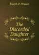 The Discarded Daughter, Joseph P. Pirsson 