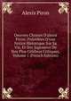 Oeuvres Choises D'alexis Piron: Pr?c?d?es D'une Notice Historique Sur Sa Vie, Et Des Jugemens De Nos Plus C?l?bres Critiques, Volume 1 (French Edition), Alexis Piron 