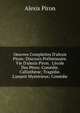 Oeuvres Complettes D'alexis Piron: Discours Pr?liminaire. Vie D'alexis Piron. L'?cole Des P?res; Com?die. Callisth?ne; Trag?die. L'amant Myst?rieux; Com?die, Alexis Piron 