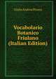 Vocabolario Botanico Friulano (Italian Edition), Giulio Andrea Pirona 