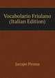 Vocabolario Friulano (Italian Edition), Jacopo Pirona 