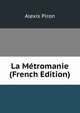 La Metromanie (French Edition), Alexis Piron 