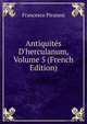 Antiquit?s D'herculanum, Volume 5 (French Edition), Francesco Piranesi 
