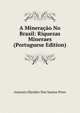 A Mineracao No Brasil: Riquezas Mineraes (Portuguese Edition), Antonio Olyntho Dos Santos Pires 