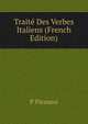 Traite Des Verbes Italiens (French Edition), P Piranesi 