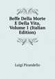Beffe Della Morte E Della Vita, Volume 1 (Italian Edition), Luigi Pirandello 