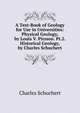 A Text-Book of Geology for Use in Universities: Physical Geology, by Louis V. Pirsson. Pt.2. Historical Geology, by Charles Schuchert, Charles Schuchert 