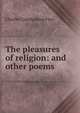 The pleasures of religion: and other poems, Charles Constantine Pise 
