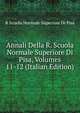Annali Della R. Scuola Normale Superiore Di Pisa, Volumes 11-12 (Italian Edition), R Scuola Normale Superiore Di Pisa 