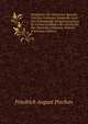 Denkmaler Der Deutschen Sprache Von Den Fruhesten Zeiten Bis Jetzt: Eine Vollstandige Beispielsammlung Zu Seinem Leitfaden Der Geschichte Der Deutschen Literatur, Volume 4 (German Edition), Friedrich August Pischon 