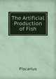 The Artificial Production of Fish, Piscarius 