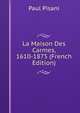 La Maison Des Carmes, 1610-1875 (French Edition), Paul Pisani 