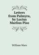 Letters from Palmyra, by Lucius Marlius Piso, William Ware 