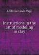 Instructions in the art of modeling in clay, Ambrose Lewis Vago 