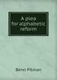 A plea for alphabetic reform, Benn Pitman 