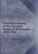 Classified catalog of the Carnegie library of Pittsburgh: 1895-1916, 