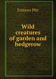 Wild creatures of garden and hedgerow, Frances Pitt 