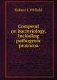 Compend on bacteriology, including pathogenic protozoa, Robert L Pitfield 