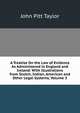 A Treatise On the Law of Evidence As Administered in England and Ireland: With Illustrations from Scotch, Indian, American and Other Legal Systems, Volume 3, John Pitt Taylor 