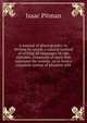 A manual of phonography, or, Writing by sound; a natural method of writing all languages by one alphabet, composed of signs that represent the sounds . as to form a complete system of phonetic writ, Isaac Pitman 