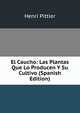 El Caucho: Las Plantas Que Lo Producen Y Su Cultivo (Spanish Edition), Henri Pittier 
