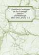 Classified Catalogue of the Carnegie Library of Pittsburgh. 1907-1911, Parts 1-2, 