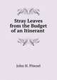 Stray Leaves from the Budget of an Itinerant ., John H. Pitezel 