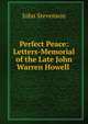 Perfect Peace: Letters-Memorial of the Late John Warren Howell ., John Stevenson 
