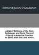 A List of Editions of the Holy Scriptures and Parts Thereof, Printed in America Previous to 1860, with Intr. and Notes, Edmund Bailey O'Callaghan 