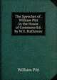 The Speeches of . William Pitt in the House of Commons Ed. by W.S. Hathaway., William Pitt 
