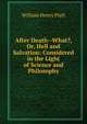 After Death--What?, Or, Hell and Salvation: Considered in the Light of Science and Philosophy, William Henry Platt 