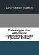 Vorlesungen Uber Allgemeine Huttenkunde, Volume 2 (German Edition), Carl Friedrich Plattner 