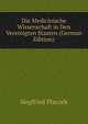 Die Medicinische Wissenschaft in Den Vereinigten Staaten (German Edition), Siegfried Placzek 