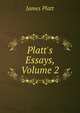 Platt's Essays, Volume 2, James Platt 