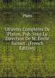 OEuvres Completes De Platon, Pub. Sous La Direction De M. Emile Saisset . (French Edition), Plato 