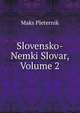 Slovensko-Nemki Slovar, Volume 2, Maks Pleternik 