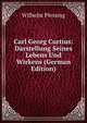 Carl Georg Curtius: Darstellung Seines Lebens Und Wirkens (German Edition), Wilhelm Plessing 