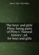 The boys' and girls' Pliny: being parts of Pliny's "Natural history", ed. for boys and girls, John S. 1847-1922 White 
