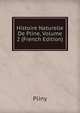 Histoire Naturelle De Pline, Volume 2 (French Edition), Pliny 