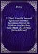 C. Plinii Caecilii Secundi Epistolae Selectae. Specimen Novae Ed. Criticae Auditoribus Suis Offert I.C. Orellius (Latin Edition), Pliny 